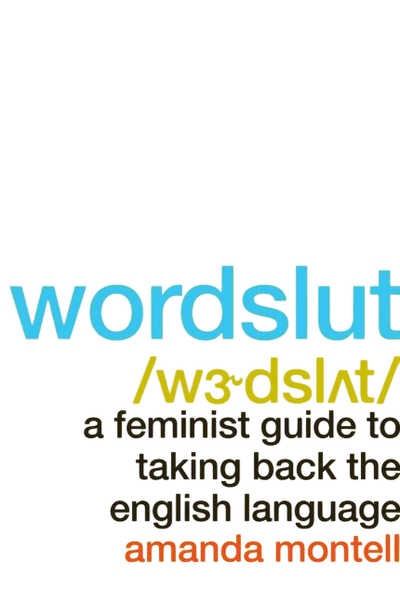 Wordslut: A Feminist Guide to Taking Back the English Language