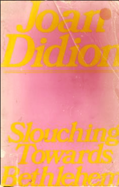 Slouching Towards Bethlehem by Joan Didion