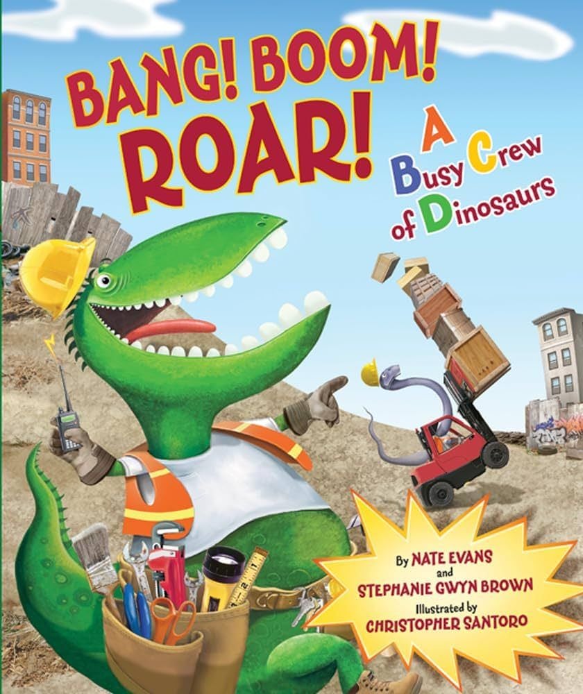 Bang! Boom! Roar! A Busy Crew of Dinosaurs (Nate Evans)