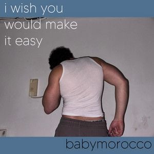 Babymorocco - I wish you would make it easy