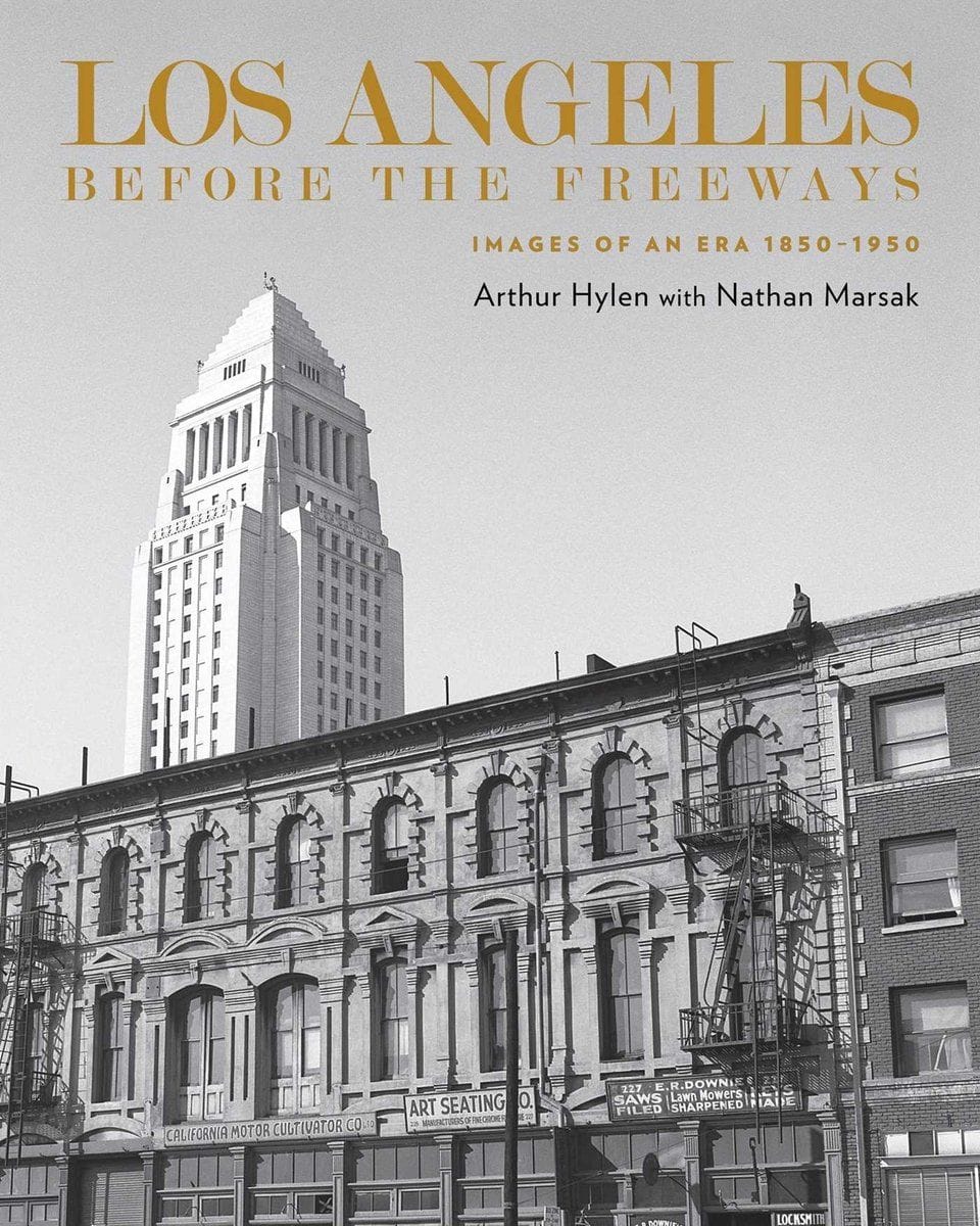 Los Angeles Before the Freeways by Arthur Hylen and Nathan Marsak