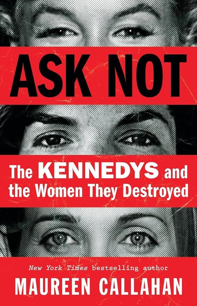 Ask Not: The Kennedy’s and the Women They Destroyed