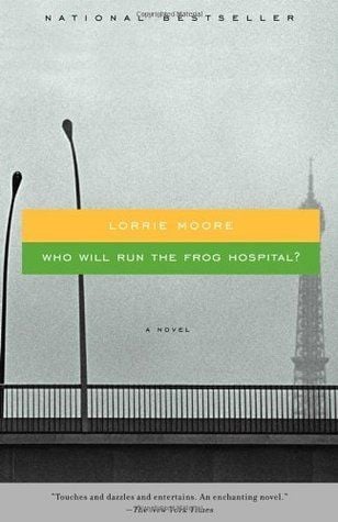 Who Will Run the Frog Hospital? by Lorrie Moore