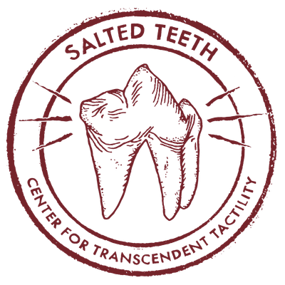 Salted Teeth Center for Transcendent Tactility