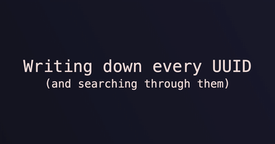 Writing down (and searching through) every UUID