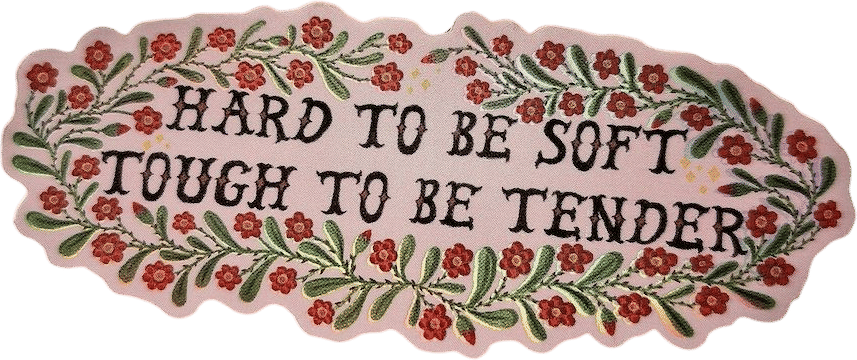 Hard to Be Soft, Tough to Be Tender Vinyl Sticker