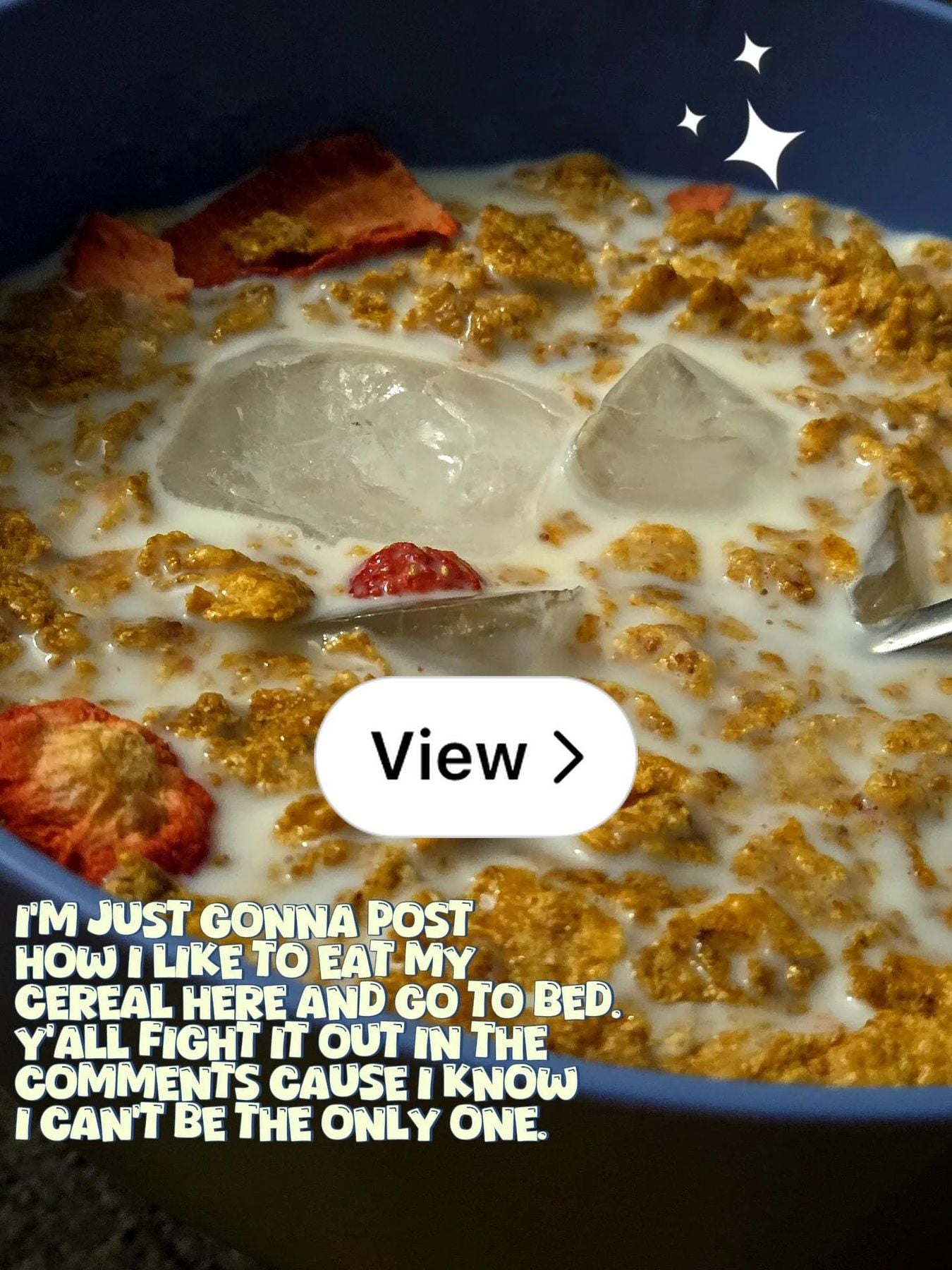 2 ice cubes in your cereal
