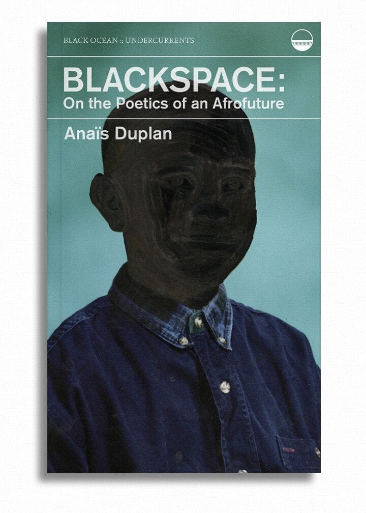 Blackspace: On the Poetics of an Afrofuture by Anaïs Duplan