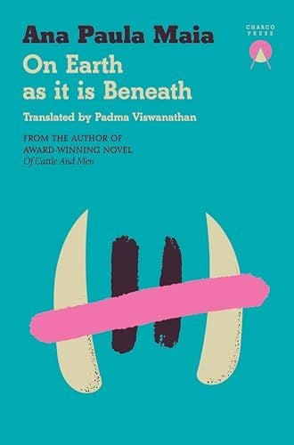 On Earth As It Is Beneath, Ana Paula Maia