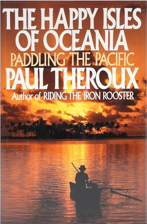 The Happy Isles Of Oceania - Paul Theroux