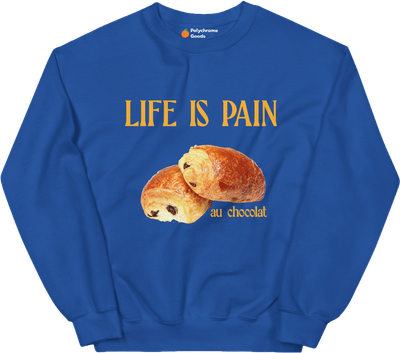 Life is Pain (au chocolat) Sweatshirt