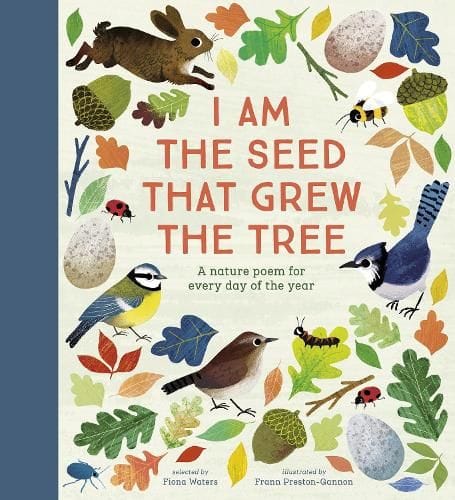 I Am the Seed That Grew the Tree, A Nature Poem for Every Day of the Year (Poetry Collections) by Fiona Waters, Frann Preston-Gannon