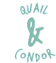 Quail & Condor