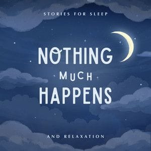 Nothing much happens podcast for sleep