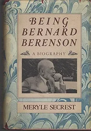 Being Bernard Berenson. Meryle Secrest.