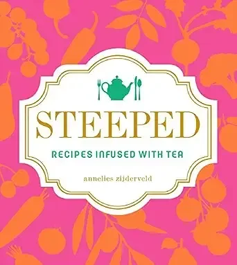 Steeped: Recipes Infused with Tea