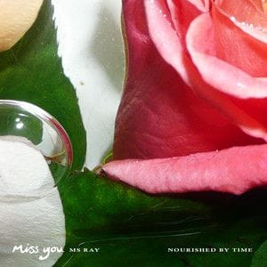 Miss You – Ms Ray & Nourished By Time