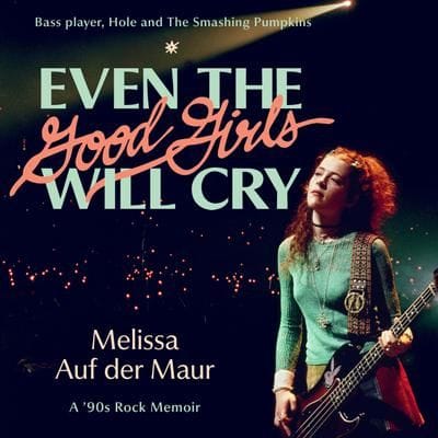 Even the Good Girls Will Cry (Melissa Auf der Maur)