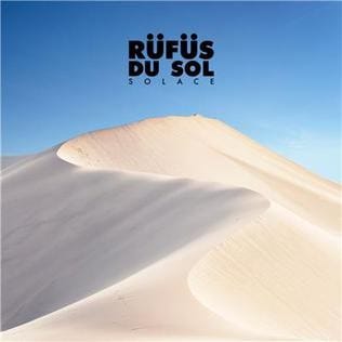 Rüfüs du Sol’s - “Solace”