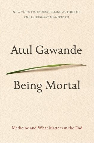 Being Mortal: Medicine and What Matters in the End (Atul Gawande)