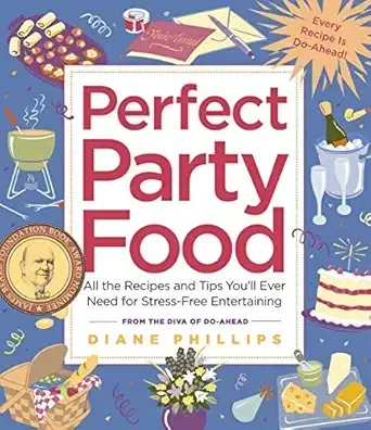 Perfect Party Food: All the Recipes and Tips You'll Ever Need to Give a Great Party