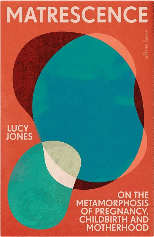 Matrescence (Lucy Jones)