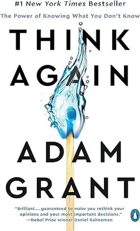 Think Again: The Power of Knowing What You Don't Know (Adam Grant)