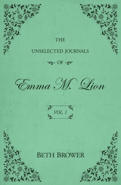 The Unselected Journals of Emma M. Lion: Vol. 1