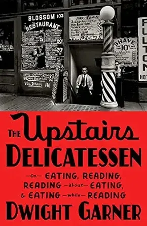 The Upstairs Delicatessen. Dwight Garner.