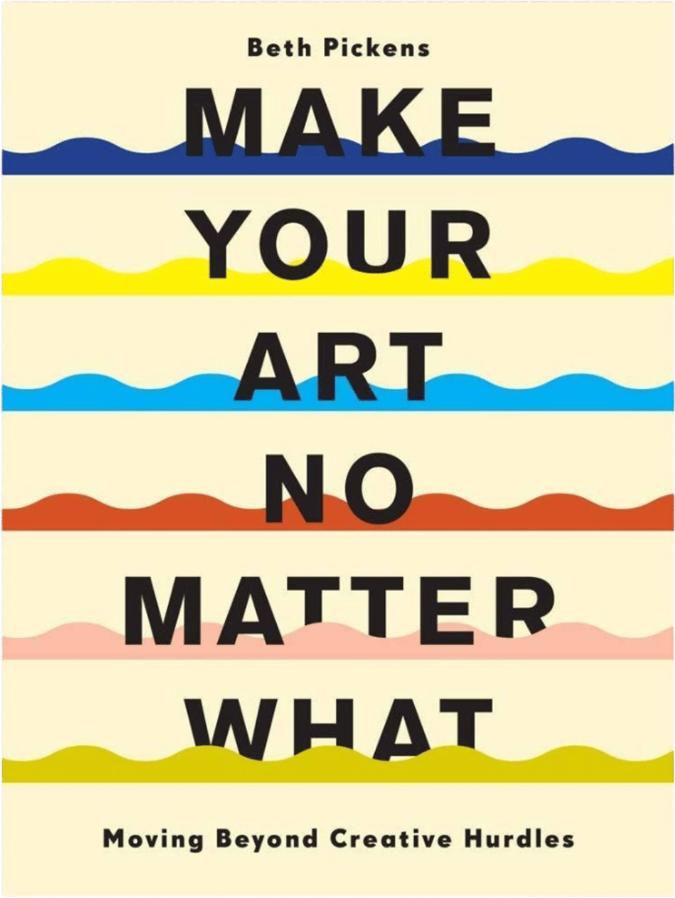 Make Your Art No Matter What (Beth Pickens)