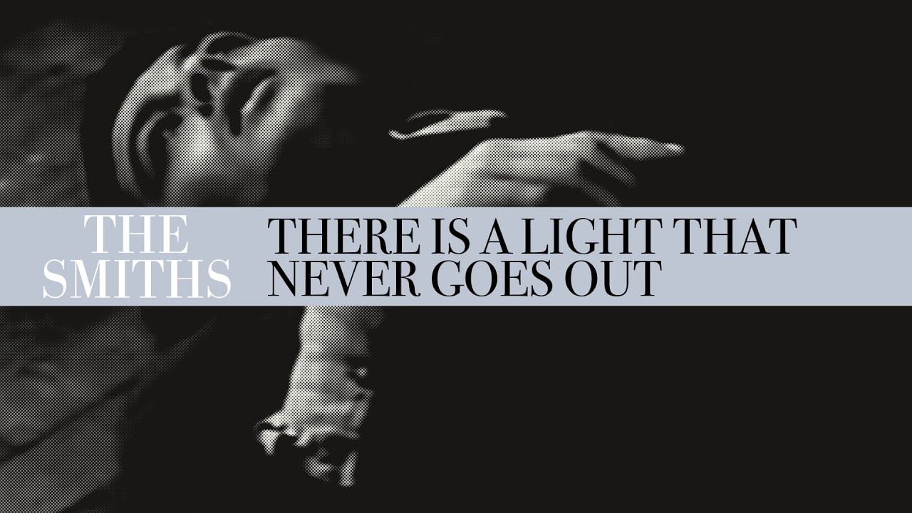 The Smiths - "There is a Light That Never Goes Out"