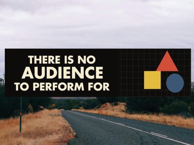 There is No Audience to Perform for Bumper Sticker