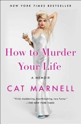 "How To Murder Your Life" by Cat Marnell