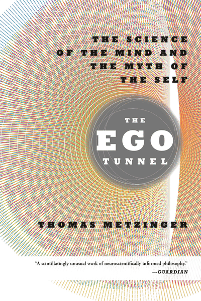 The Ego Tunnel: The Science of the Mind and the Myth of the Self