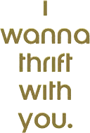 I Wanna Thrift With You
