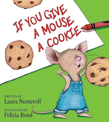If You Give a Mouse a Cookie by Laura Numeroff and Felicia Bond