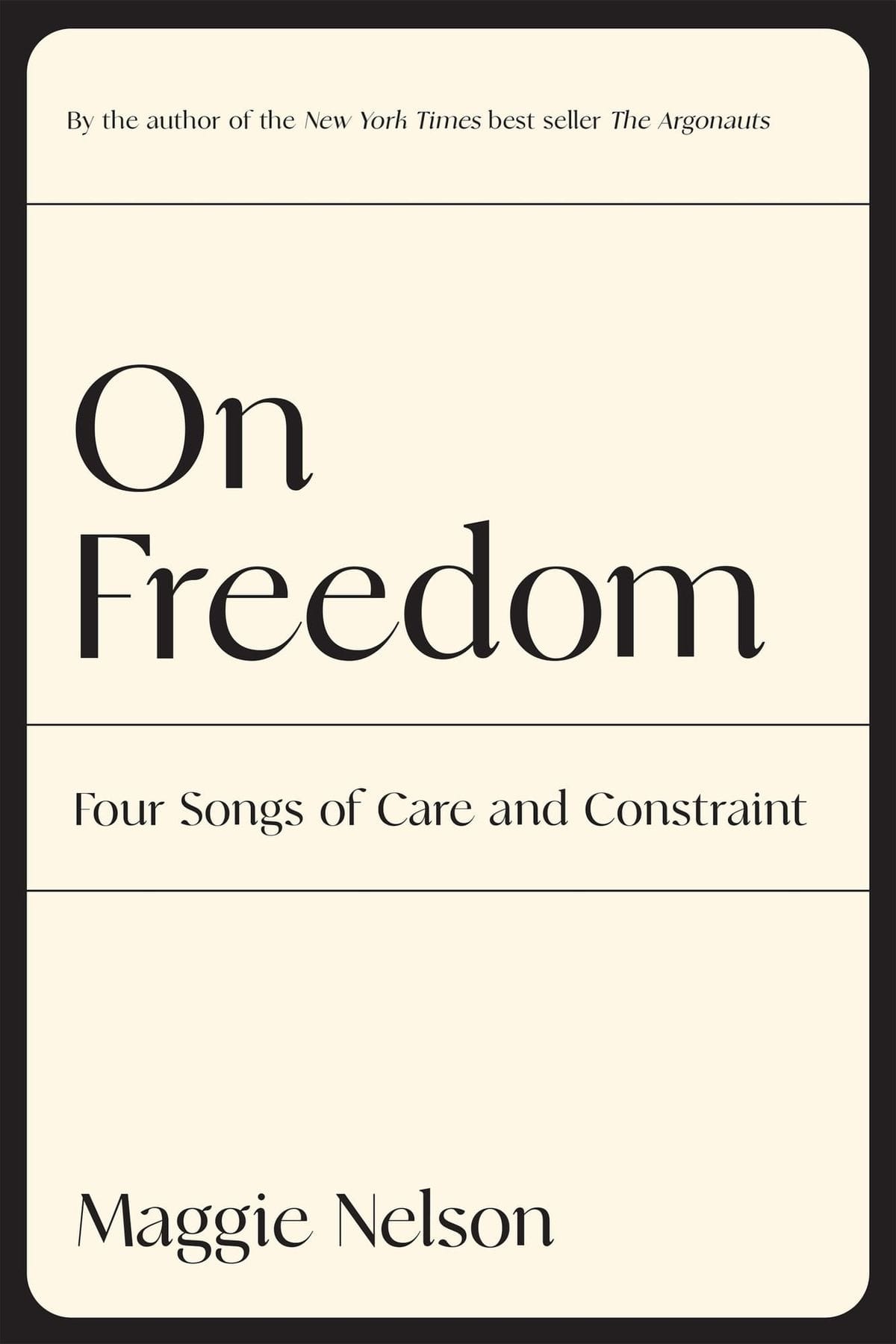 On Freedom: Four Songs of Care and Constraint (Maggie Nelson)