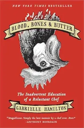 Blood, Bones & Butter. Gabrielle Hamilton.