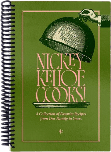 Nickey Kehoe Cooks!: A Collection of Recipes from our Family to Yours
