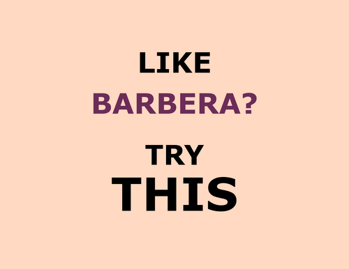 Like BARBERA? Try this!