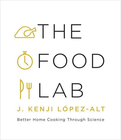 The Food Lab by J Kenji Lopez Alt