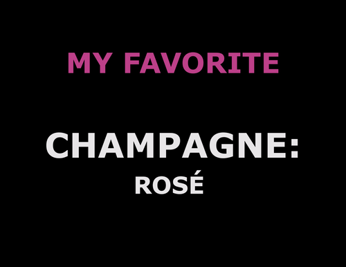 MY FAVORITE: Champagne (Rosé)