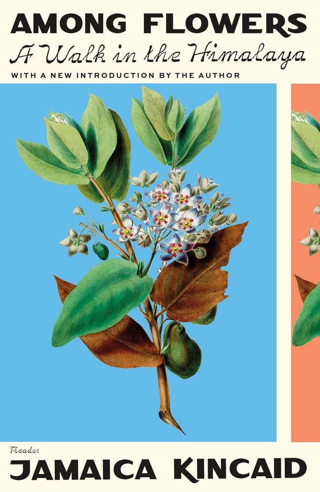 Among Flowers // A Walk in the Himalaya by Jamaica Kincaid