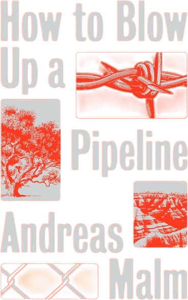 How to Blow Up a Pipeline by Andreas Malm (2021)