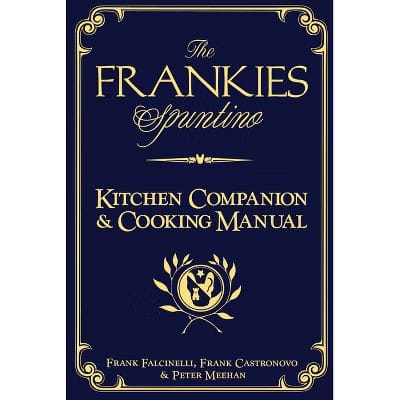 The Frankies Spuntino Kitchen Companion & Cooking Manual by Frank Castronovo, Frank Falcinelli, and Peter Meehan
