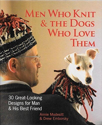 Men Who Knit & the Dogs Who Love Them