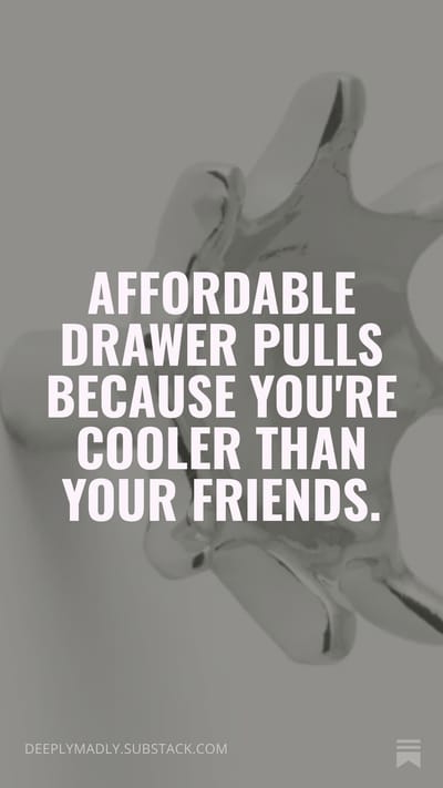 Affordable Drawer Pulls Because You're Cooler Than Your Friends