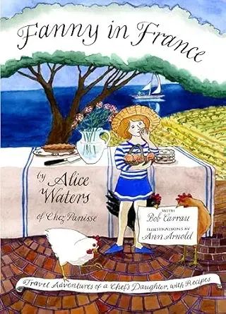 Fanny in France: Travel Adventures of a Chef's Daughter, with Recipes (Alice Waters)