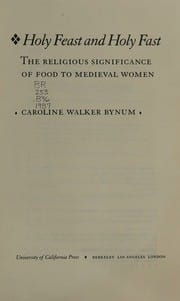 Holy Feast and Holy Fast: The Religious Significance of Food to Medieval Women