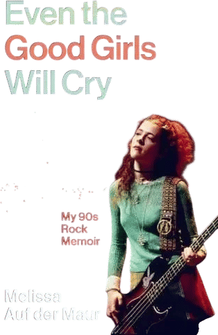 Even the Good Girls Will Cry by Melissa Auf Der Maur